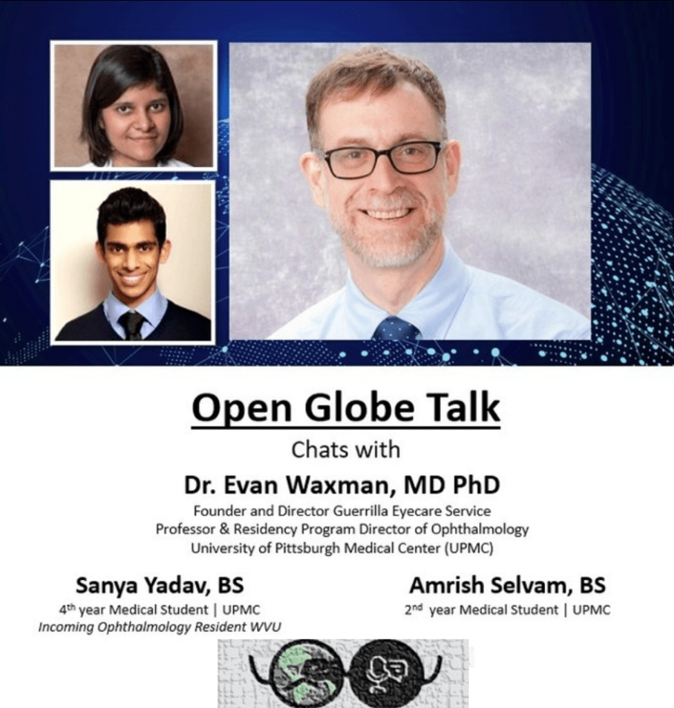 Flier with headshots of three people and text reading "Open Globe Talk, Chats with Dr. Evan Waxman, MD PhD, Sanya Yadav, BS, and Amrish, Selvam, BS"